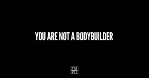 you are not a bodybuilder