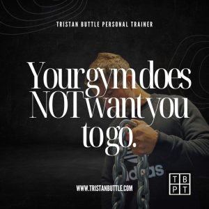 Your gym does NOT want you to go