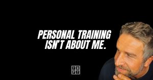 Personal Training isn’t about me.