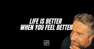 Life is better when you feel better