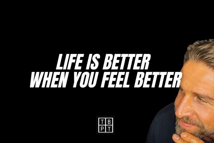Life is better when you feel better