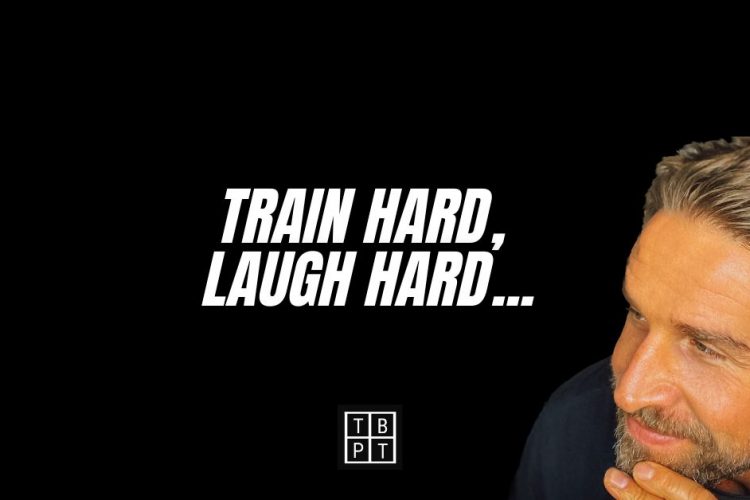 Train hard, laugh hard...