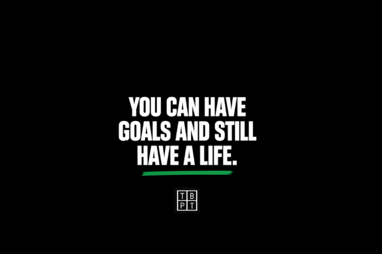 You can have goals and still have a life